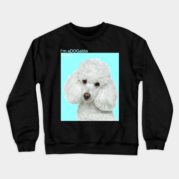 Puppy print Collection I'm aDOGable - Poodle Crewneck Sweatshirt by cecatto1994